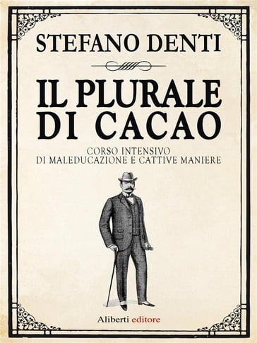 Il Plurale di cacao. Corso intensivo di maleducazione e cattive maniere - Stefano Denti