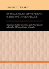 Pluralismo giuridico e realtà coloniale. Il ruolo del Judicial Committee of the Privy Council nel quadro dell imperialismo britannico