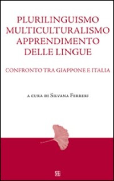 Plurilinguismo, multiculturalismo, apprendimento delle lingue. Confronto tra Giappone e Italia - Silvana Ferreri
