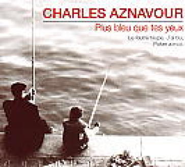 Plus bleu que tes yeux - Charles Aznavour