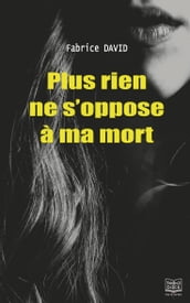 Plus rien ne s oppose à ma mort