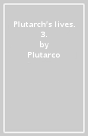 Plutarch s lives. 3.