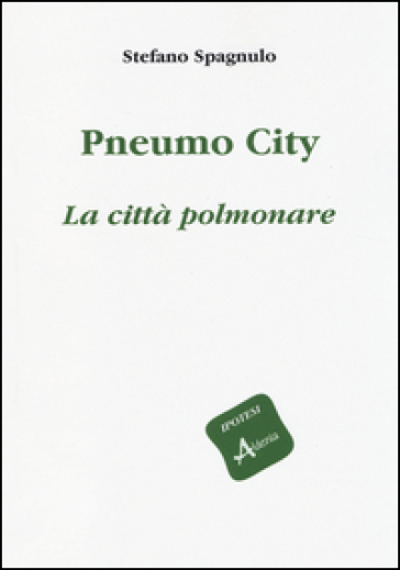 Pneumo City. La città polmonare - Stefano Spagnulo