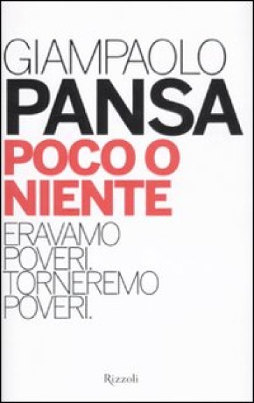 Poco o niente. Eravamo poveri. Torneremo poveri - Giampaolo Pansa