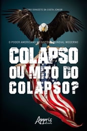 O Poder Americano no Sistema Mundial Moderno: Colapso ou Mito do Colapso?