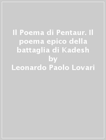 Il Poema di Pentaur. Il poema epico della battaglia di Kadesh - Leonardo Paolo Lovari