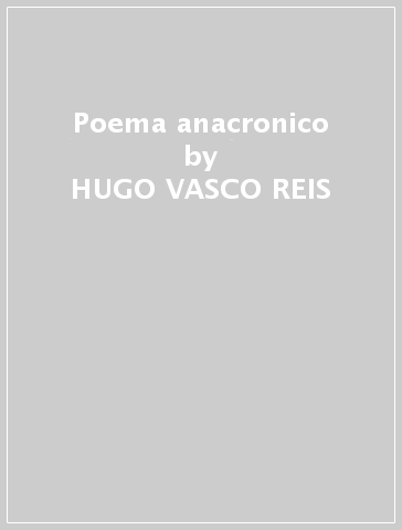 Poema anacronico - HUGO VASCO REIS