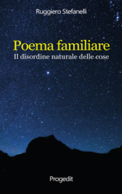 Poema familiare. Il disordine naturale delle cose