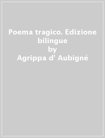 Poema tragico. Edizione bilingue - Agrippa d