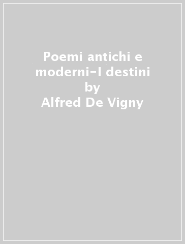 Poemi antichi e moderni-I destini - Alfred De Vigny