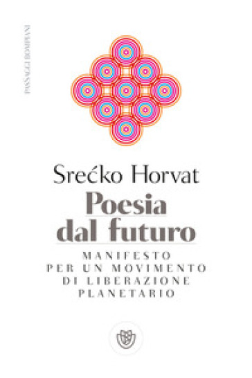 Poesia dal futuro. Manifesto per un movimento di liberazione planetario - Srecko Horvat