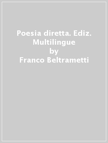 Poesia diretta. Ediz. Multilingue - Franco Beltrametti - Antonio Ria