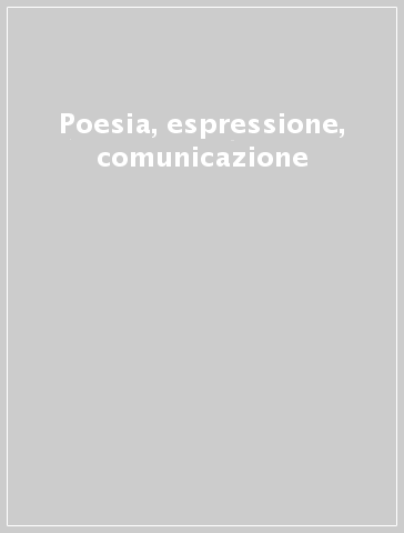 Poesia, espressione, comunicazione