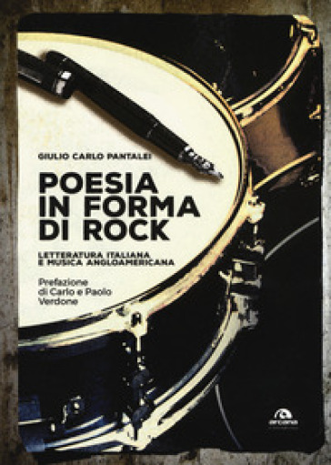 Poesia in forma di rock. Letteratura italiana e musica angloamericana - Giulio Carlo Pantalei