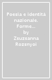 Poesia e identità nazionale. Forme arcaiche della lirica popolare ungherese e letteratura moderna