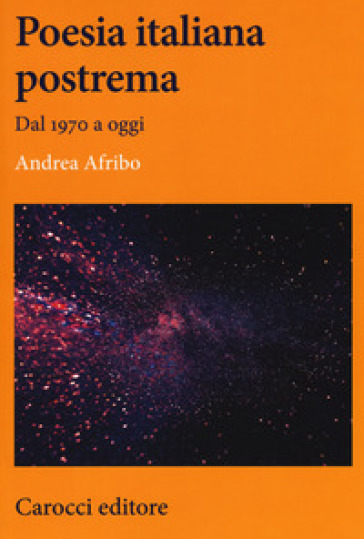 Poesia italiana postrema. Dal 1970 a oggi - Andrea Afribo