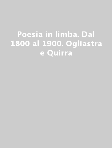 Poesia in limba. Dal 1800 al 1900. Ogliastra e Quirra