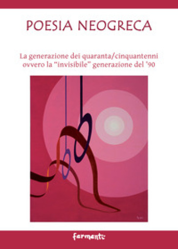 Poesia neogreca. La generazione dei quaranta/cinquantenni ovvero la «invisibile» generazione del '90. Ediz. italiana e greca