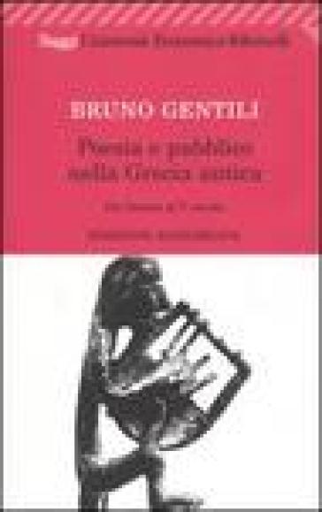 Poesia e pubblico nella Grecia antica da Omero al V secolo - Bruno Gentili