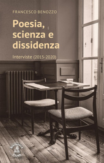 Poesia, scienza e dissidenza. Interviste (2015-2020)