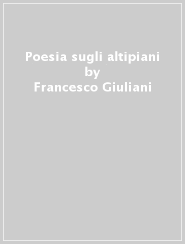 Poesia sugli altipiani - Francesco Giuliani