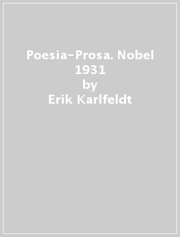 Poesia-Prosa. Nobel 1931 - Erik Karlfeldt