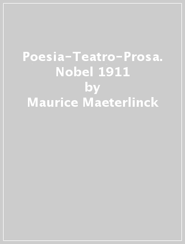Poesia-Teatro-Prosa. Nobel 1911 - Maurice Maeterlinck