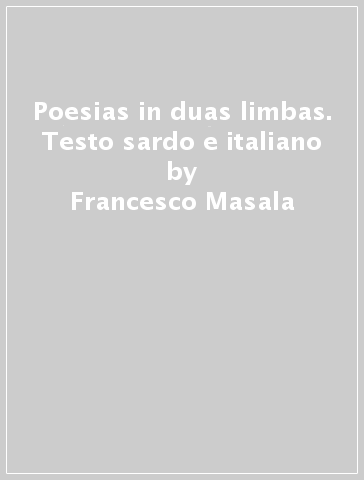 Poesias in duas limbas. Testo sardo e italiano - Francesco Masala