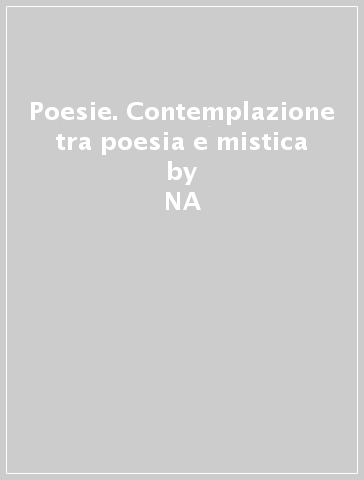 Poesie. Contemplazione tra poesia e mistica - NA - Raissa Maritain