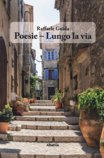 Poesie - Lungo la via - Raffaele Guida