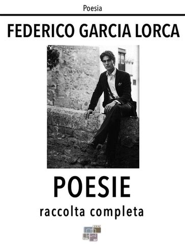 Poesie. Raccolta completa - Federico Garcia Lorca