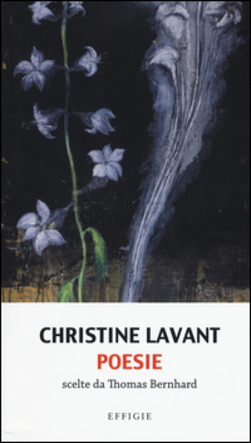 Poesie. Scelte da Thomas Bernhard - Christine Lavant