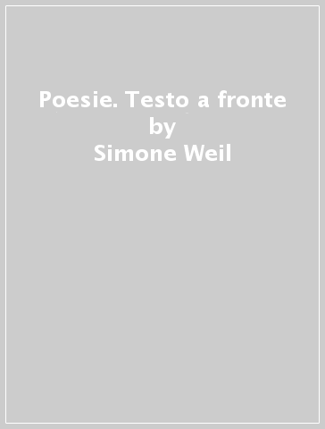 Poesie. Testo a fronte - Simone Weil