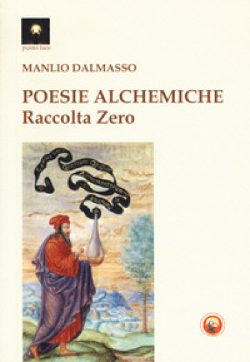 Poesie alchemiche. Raccolta zero - Manlio Dalmasso