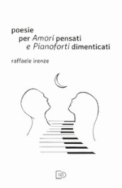 Poesie per amori pensati e pianoforti dimenticati