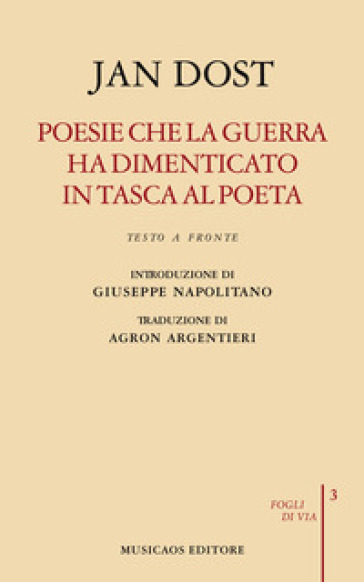 Poesie che la guerra ha dimenticato in tasca al poeta. Biografia poetica. Testo arabo a fronte - Jan Dost