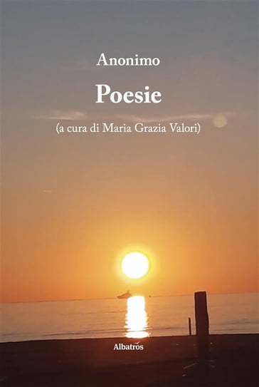 Poesie. A cura di Maria Grazia Valori - Anonimo