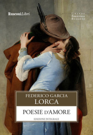 Poesie d'amore. Ediz. integrale - Federico Garcia Lorca