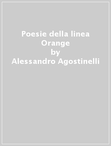 Poesie della linea Orange - Alessandro Agostinelli