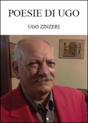 Poesie di Ugo - Ugo Zinzeri