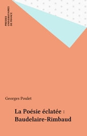 La Poésie éclatée : Baudelaire-Rimbaud