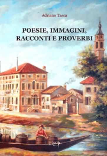 Poesie, immagini, racconti e proverbi - Adriano Tasca