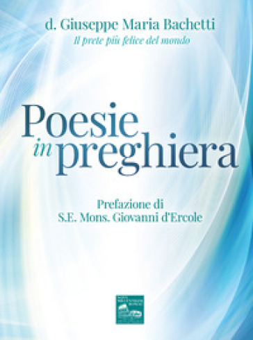 Poesie in preghiera - Giuseppe Maria Bachetti