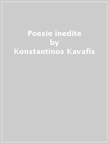 Poesie inedite - Konstantinos Kavafis