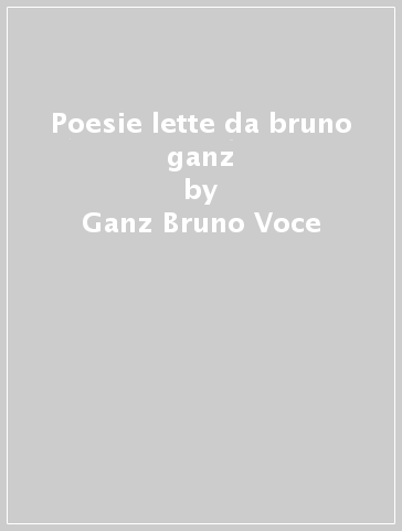 Poesie lette da bruno ganz - Ganz Bruno Voce