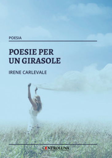 Poesie per un girasole - Irene Carlevale
