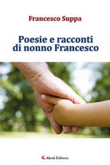 Poesie e racconti di nonno Francesco - Francesco Suppa