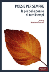 Poesie per sempre. Le più belle poesie di tutti i tempi