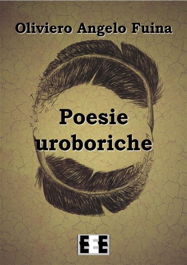 Poesie uroboriche - Oliviero Angelo Fuina