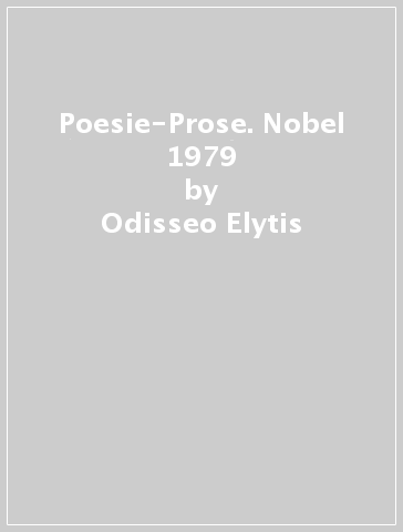 Poesie-Prose. Nobel 1979 - Odisseo Elytis